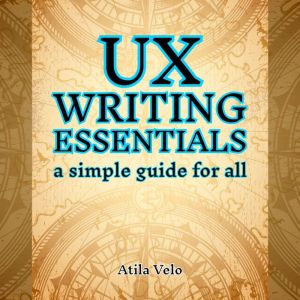 UX Writing Essentials, Atila Velo