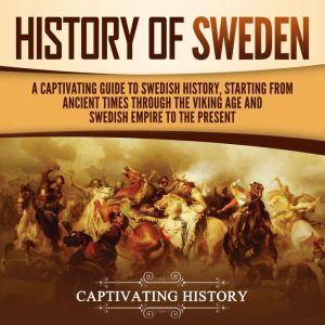History of Sweden A Captivating Guid..., Captivating History