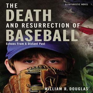 The Death and Resurrection of Basebal..., William R. Douglas