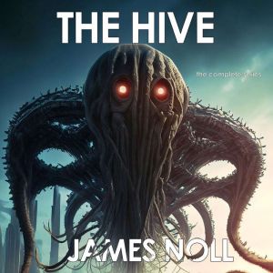 The Hive The Complete Series, James Noll