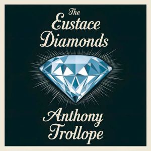 The Eustace Diamonds, Anthony Trollope