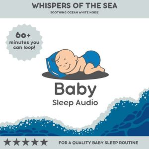 Whispers of the Sea: Soothing Ocean White Noise: For a Quality Baby Sleep Rountine