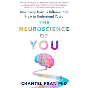 The Neuroscience of You: How Every Brain Is Different and How to Understand Yours, Chantel Prat