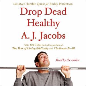 Drop Dead Healthy, A. J.  Jacobs