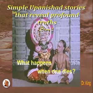 Simple Upanishad stories that reveal ..., Dr.King