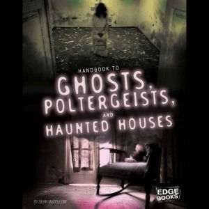 Handbook to Ghosts, Poltergeists, and..., Sean McCollum