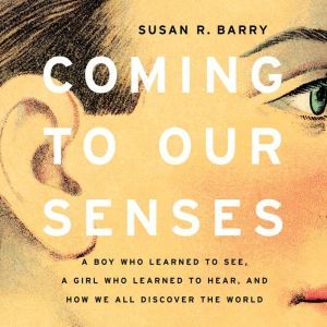 Coming to Our Senses, Susan R. Barry