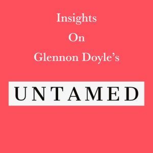 Insights on Glennon Doyles Untamed, Swift Reads