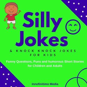 Silly Jokes and Knock Knock Jokes for..., Innofinitimo Media