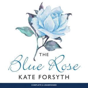 The Blue Rose, Kate Forsyth