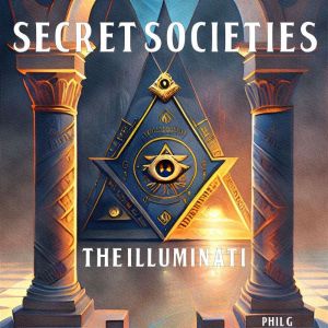Secret Societies The Illuminati, Phil G
