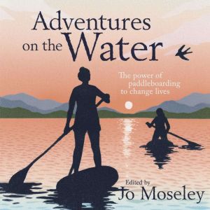 Adventures on the Water, Jo Moseley