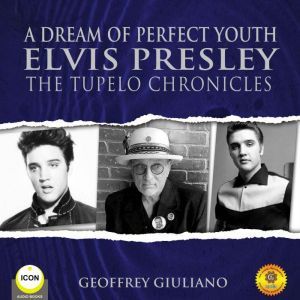A Dream of Perfect Youth Elvis Presle..., Geoffrey Giuliano