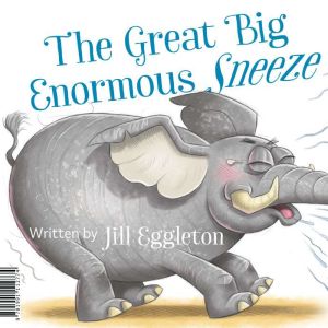 The Great Big Enormous Sneeze, Jill Eggleton