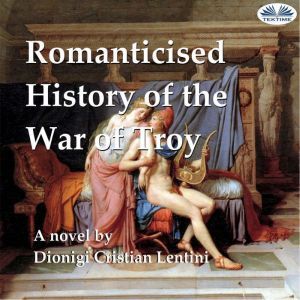 Romanticised History of the War of Tr..., Dionigi Cristian Lentini