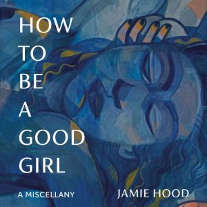 How to Be a Good Girl, Jamie Hood