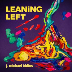 Leaning Left, J. Michael Iddins