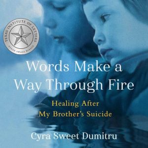 Words Make a Way Through Fire, Cyra Dumitru