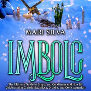 Imbolc The Ultimate Guide to Brigid,..., Mari Silva