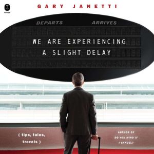 We Are Experiencing a Slight Delay, Gary Janetti