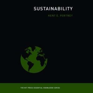 Sustainability The MIT Press Essential Knowledge series, Kent E. Portnoy