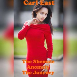 The Shemale Anomaly  The Journey, Carl East