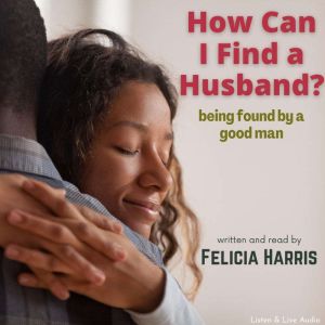 How Can I Find a Husband?, Felicia Harris