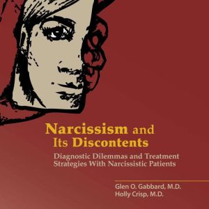Narcissism and Its Discontents, Glen O. Gabbard, M.D.