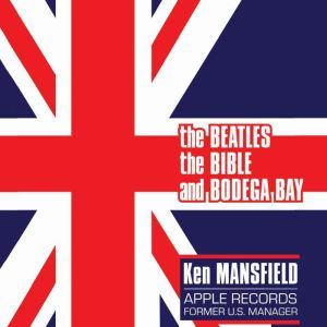 The Beatles, the Bible, and Bodega Ba..., Ken Mansfield