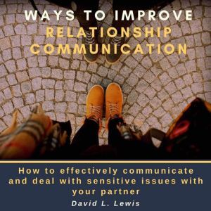 Ways to Improve Relationship Communic..., David L. Lewis