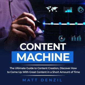 Content Machine The Ultimate Guide t..., Matt Denzil