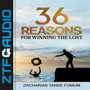 ThirtySix Reasons For Winning The Lo..., Zacharias Tanee Fomum