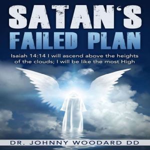 Satans Failed Plan, Dr. Johnny Woodard DD