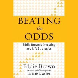Beating the Odds: Eddie Brown's Investing and Life Strategies, Eddie Brown