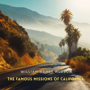 The Famous Missions of California, William Henry Hudson