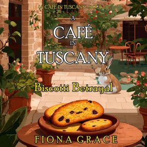Biscotti Betrayal A Cafe In Tuscany ..., Fiona Grace