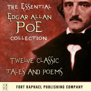 The Essential Edgar Allan Poe Collection: Twelve Classic Tales and Poems