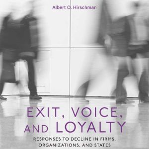Exit, Voice, and Loyalty: Responses to Decline in Firms, Organizations, and States