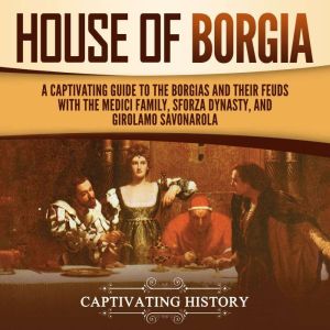 House of Borgia A Captivating Guide ..., Captivating History