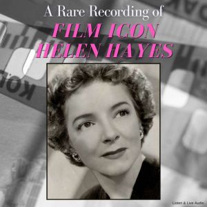 A Rare Recording of Film Icon Helen H..., Helen Hayes