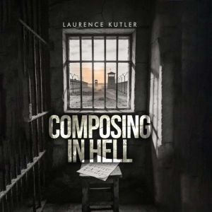 Composing in Hell, Laurence Kutler
