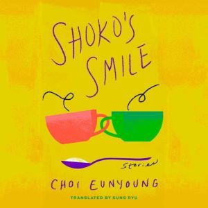 Shoko's Smile: Stories, Choi Eunyoung