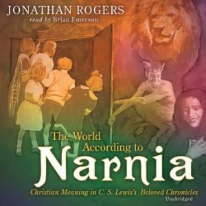 The World According to Narnia, Jonathan Rogers