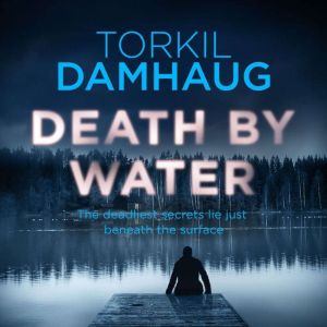 Death By Water Oslo Crime Files 2, Torkil Damhaug