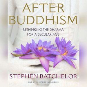 After Buddhism, Stephen Batchelor