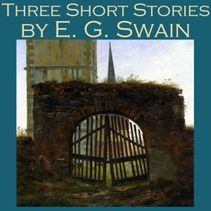 Three Short Stories by E. G. Swain, E. G. Swain