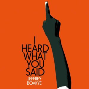 I Heard What You Said, Jeffrey Boakye