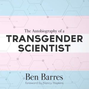 The Autobiography of a Transgender Sc..., Ben Barres