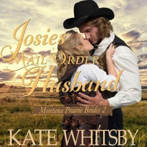 Josie's Mail Order Husband: Sweet Clean Inspirational Frontier Historical Western Romance, Kate Whitsby
