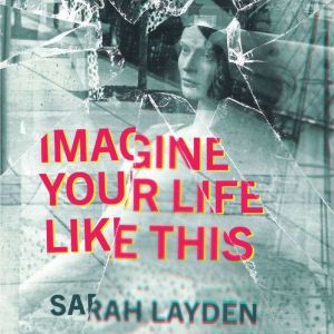 Imagine Your Life Like This, Sarah Layden